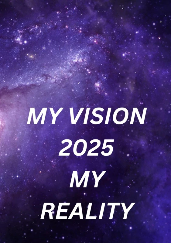 MY VISION 2025 MY REALITY