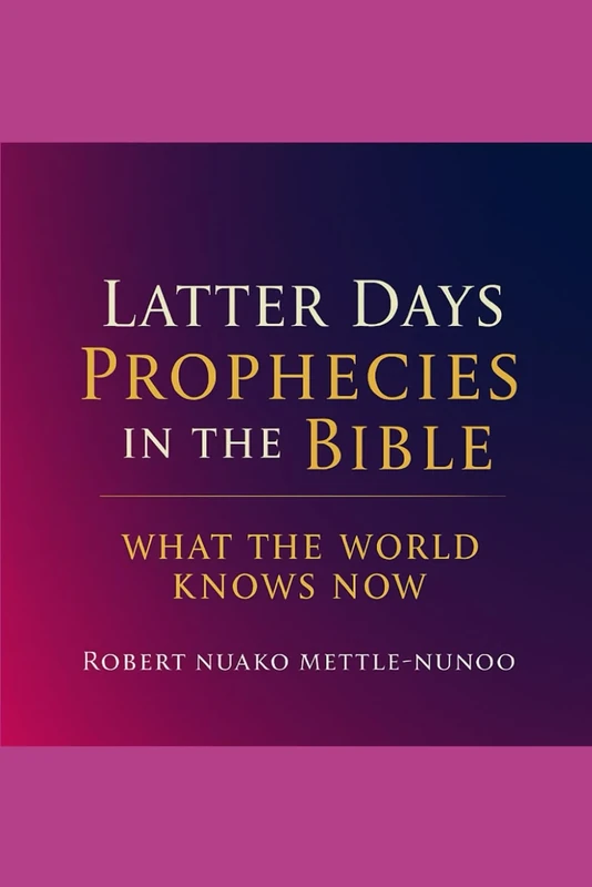 Latter Days Prophersies in the Bible: What the World Knows Now