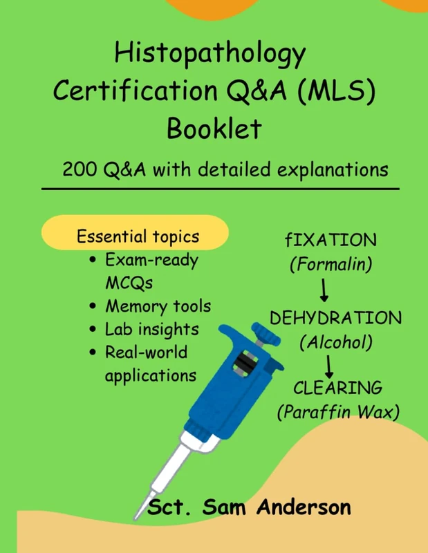 Histopathology Certification Q&A (MLS) Booklet: 200 Q&A with detailed explanations