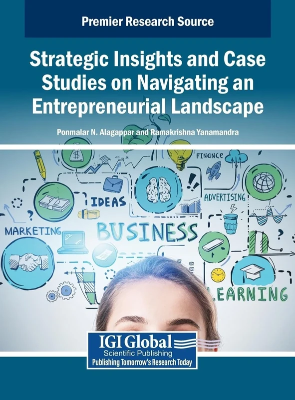 Strategic Insights and Case Studies on Navigating an Entrepreneurial Landscape (Premier Reference Source)