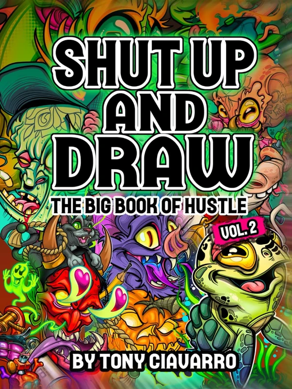 Shut Up And Draw By Tony Ciavarro: The Big Book of Hustle Volume 2