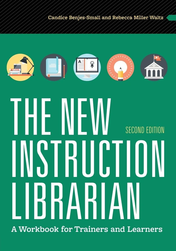 The New Instruction Librarian: A Workbook for Trainers and Learners