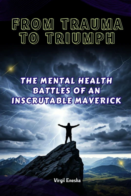 FROM TRAUMA TO TRIUMPH: THE MENTAL HEALTH BATTLES OF AN INSCRUTABLE MAVERICK (Uncensored Vulnerability)