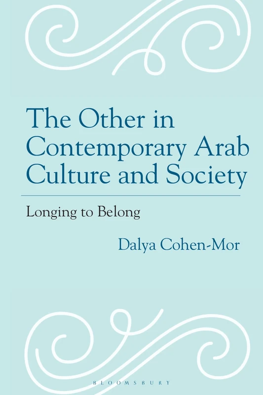 The Other in Contemporary Arab Culture and Society: Longing to Belong