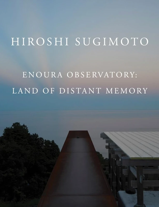 Hiroshi Sugimoto: Enoura Observatory: Land of Distant Memory