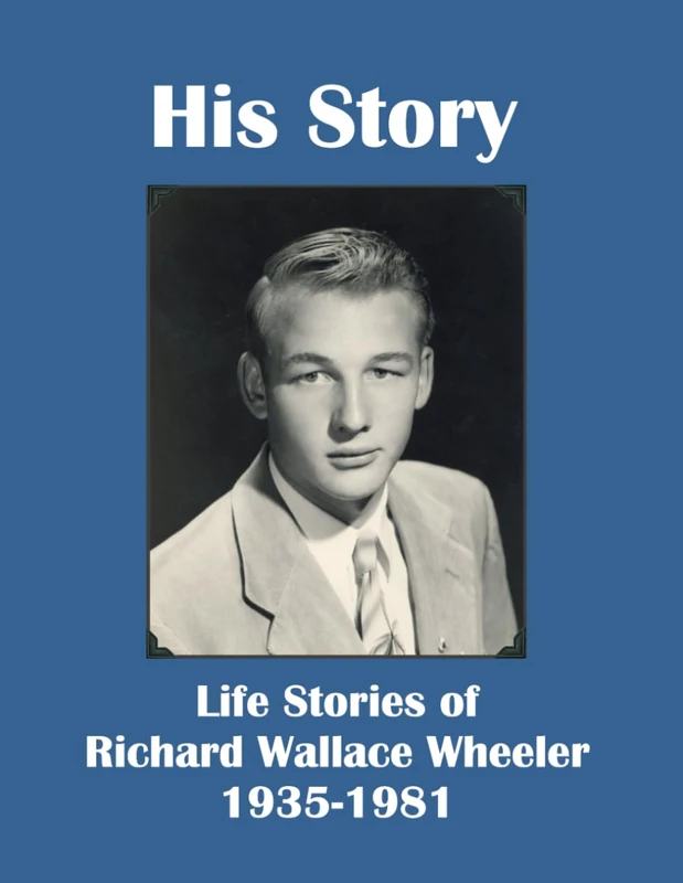 His Story: Life Stories of Richard Wallace Wheeler 1935-1981 - Image 1