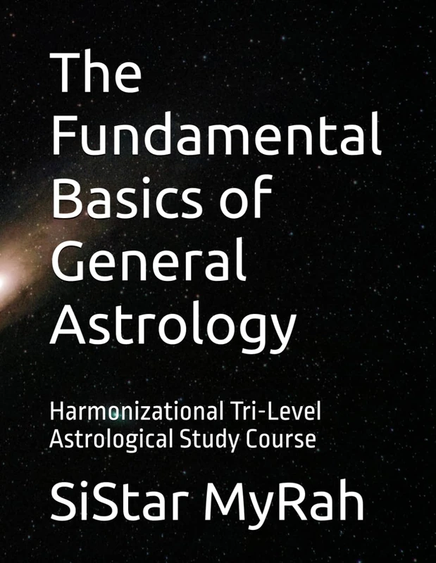 The Fundamental Basics of General Astrology: Harmonizational Tri-Level Astrological Study Course