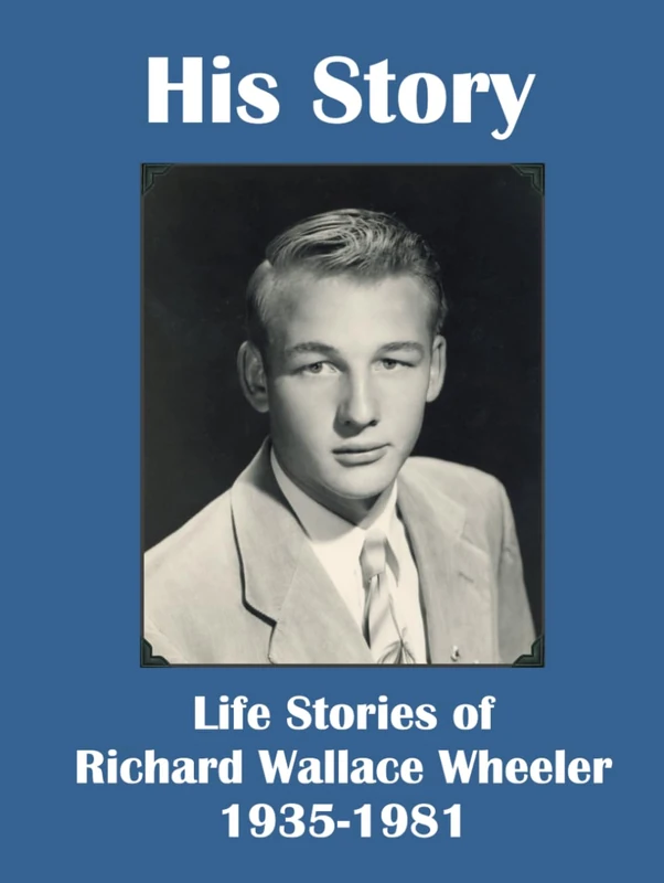 His Story: Life Stories of Richard Wallace Wheeler 1935-1981 - Image 1