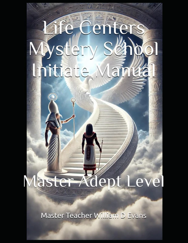 Life Centers Mystery School Initiate Manual: Master Adept Level