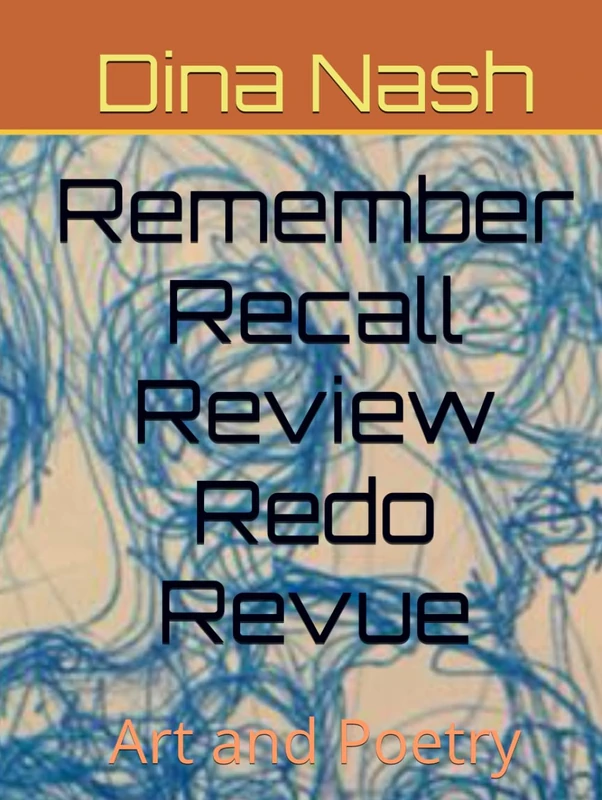 Remember Recall Review Redo Revue: Art and Poetry