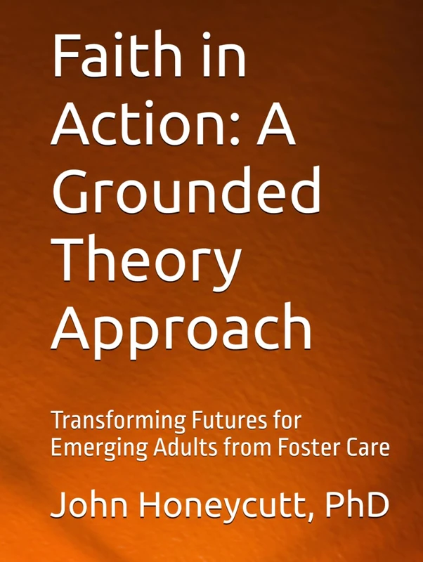 Faith in Action: A Grounded Theory Approach: Transforming Futures for Emerging Adults from Foster Care (STEP Ministry Mobilization Series) - Image 1