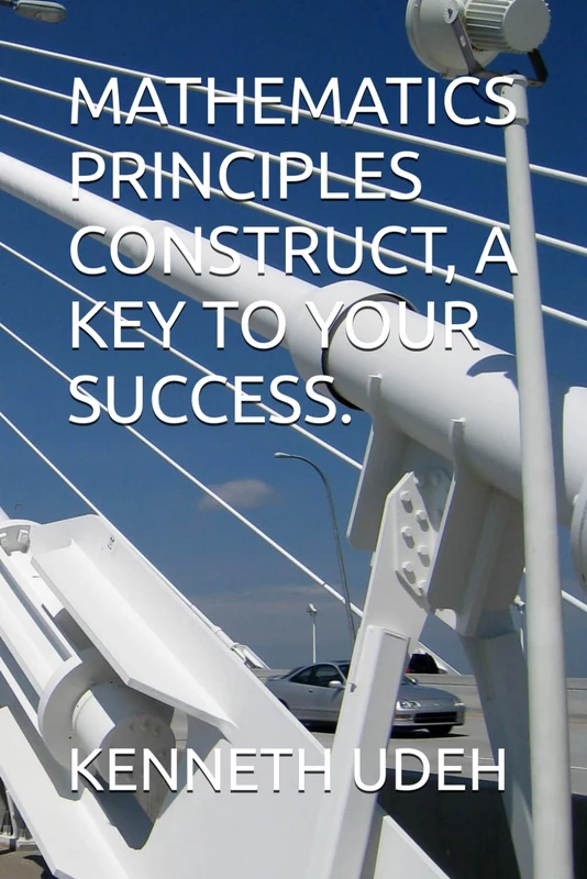 MATHEMATICS PRINCIPLES CONSTRUCT, A KEY TO YOUR SUCCESS.