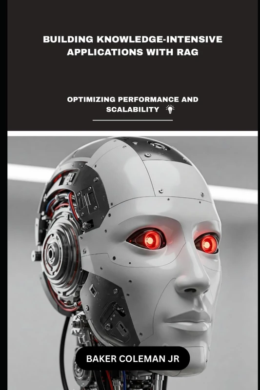 Building Knowledge-Intensive Applications With RAG: Optimizing Performance And Scalability (Decoding RAG - The Future of Intelligent AI)