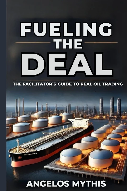 Fueling the Deal: The Facilitator's Guide to Real Oil Trading - Image 1