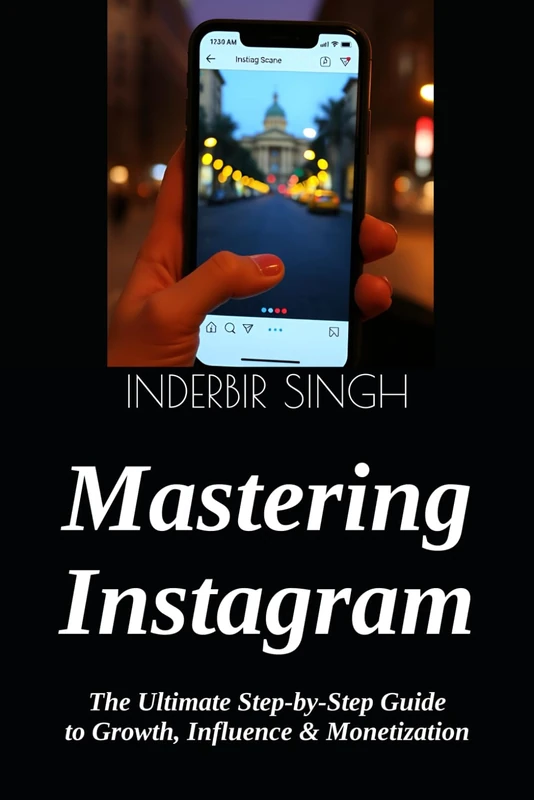 Mastering Instagram - Guide to Growth, Influence and Monetization