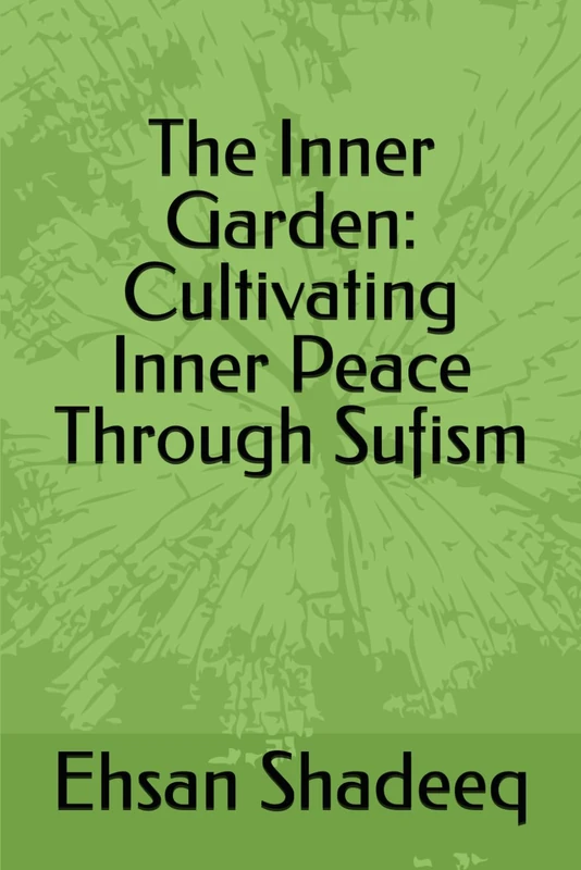 The Inner Garden: Cultivating Inner Peace Through Sufism