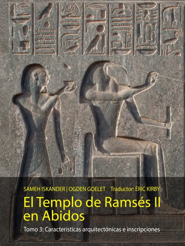 El Templo de Ramses II en Abidos (Tomo 3): Características arquitectónicas e inscripciones