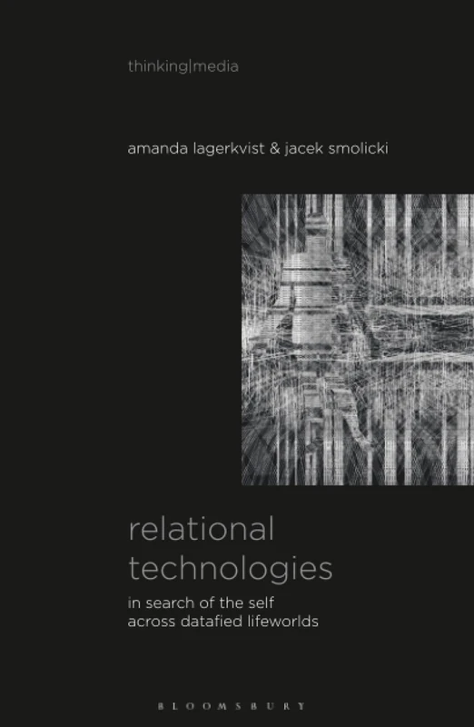 Relational Technologies: In Search of the Self across Datafied Lifeworlds (Thinking Media) - Image 1
