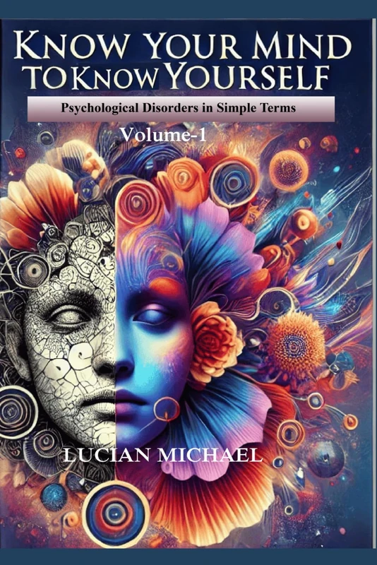 'Know Your Mind to Know Yourself'’: Psychological Disorders in simple Terms. Volume-1