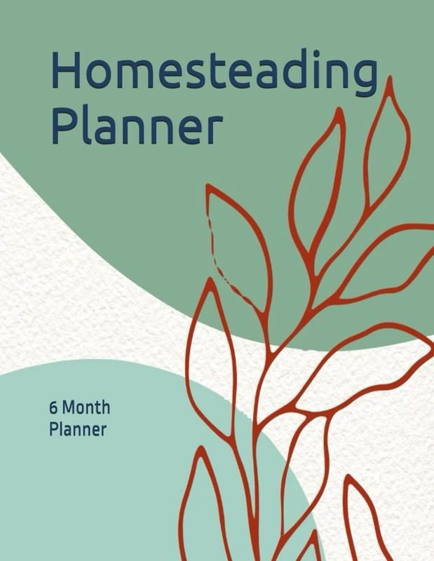 6-Month Homesteading Planner: Garden, Livestock, and Kitchen Organizer for Self-Sufficient Living | Track Harvests, Plan Projects, and Stay on Top of Seasonal Homestead Tasks