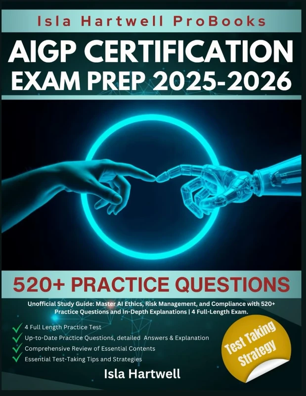 AIGP CERTIFICATION EXAM PREP 2025-2026: Unofficial Study Guide: Master AI Ethics, Risk Management, and Compliance with 520+ Practice Questions and In-Depth Explanations | 4 Full-Length Exam.