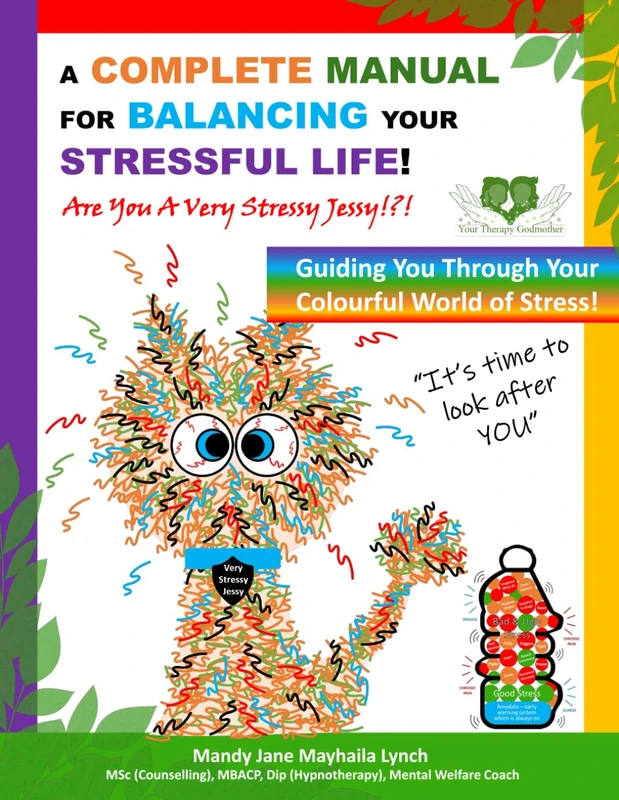 Stressy Jessy!?! - A COMPLETE MANUAL FOR BALANCING YOUR STRESSFUL LIFE!: Guiding You Through Your Colourful World of Stress!