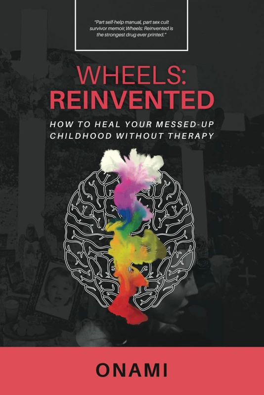 Wheels: Reinvented: How To Heal Your Messed-Up Childhood Without Therapy - Image 1