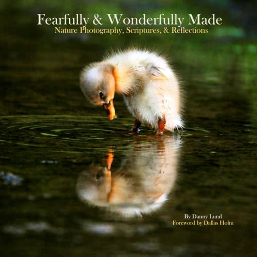 Fearfully & Wonderfully Made: Nature Photography, Scriptures, & Reflections