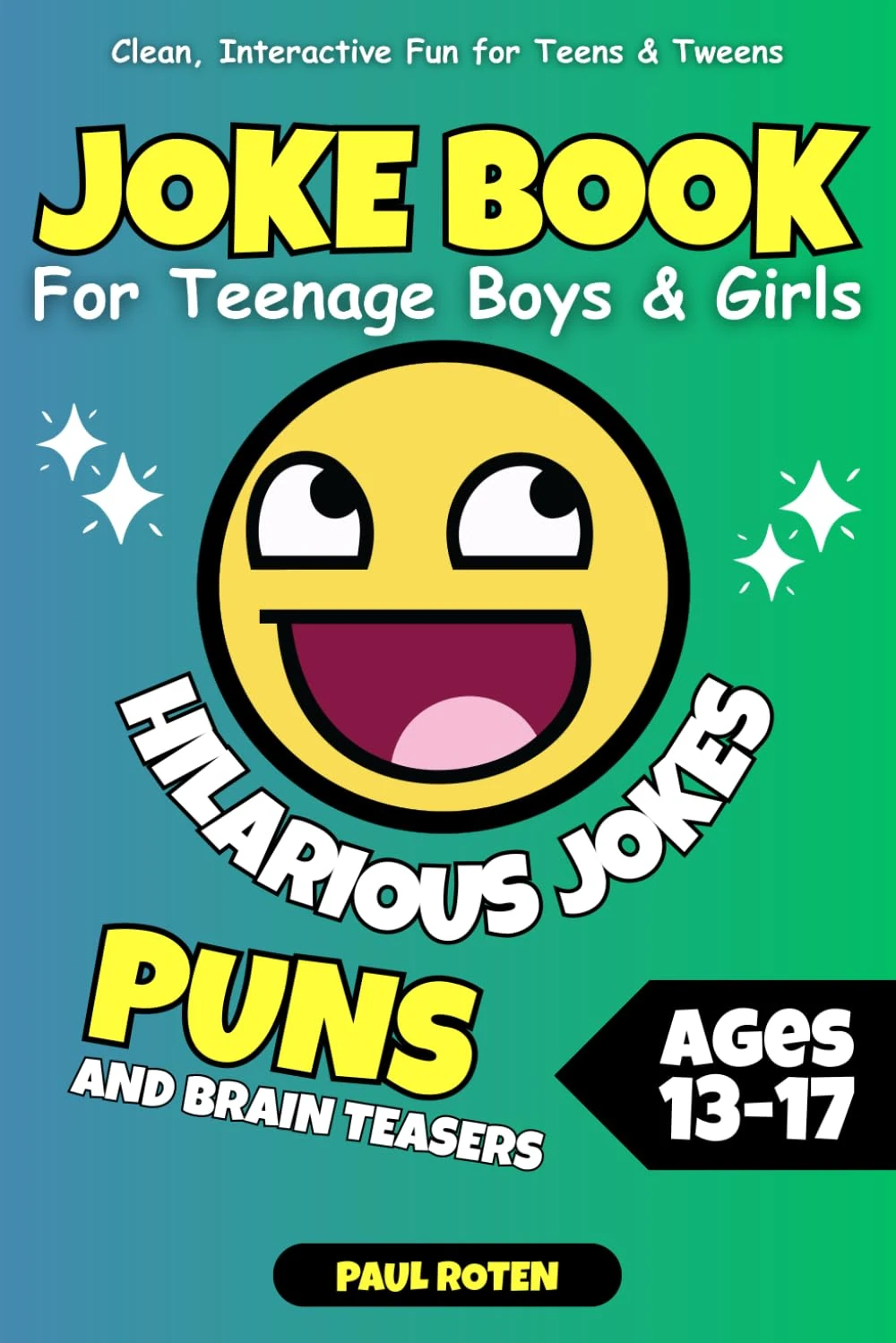 Joke Book For Teenage Boys & Girls: Hilarious Jokes, Puns, and Brain Teasers – Clean, Interactive Fun for Teens & Tweens Ages 13-17