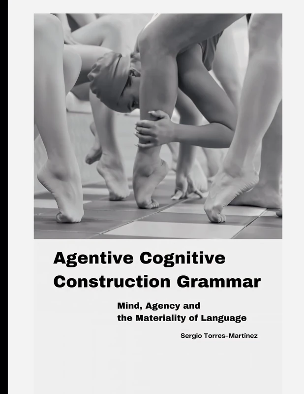 Agentive Cognitive Construction Grammar: Mind, Agency and the Materiality of Language