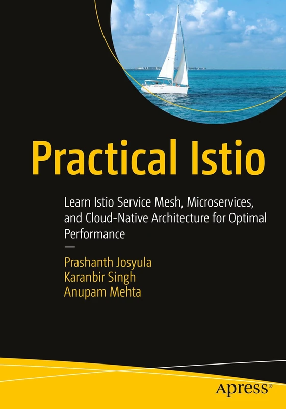 Practical Istio: Learn Istio Service Mesh, Microservices, and Cloud-Native Architecture for Optimal Performance