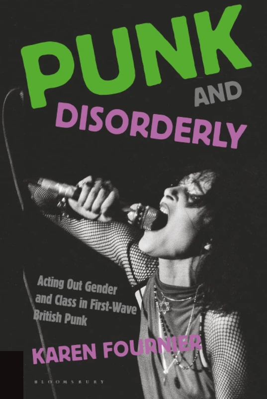 Punk and Disorderly: Acting Out Gender and Class in First-Wave British Punk