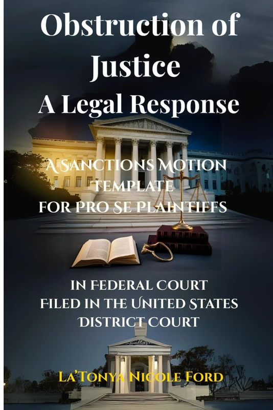 Obstruction of Justice: A Legal Response: A Sanctions Motion Template for Pro Se Plaintiffs in Federal Court Filed in the United States District Court