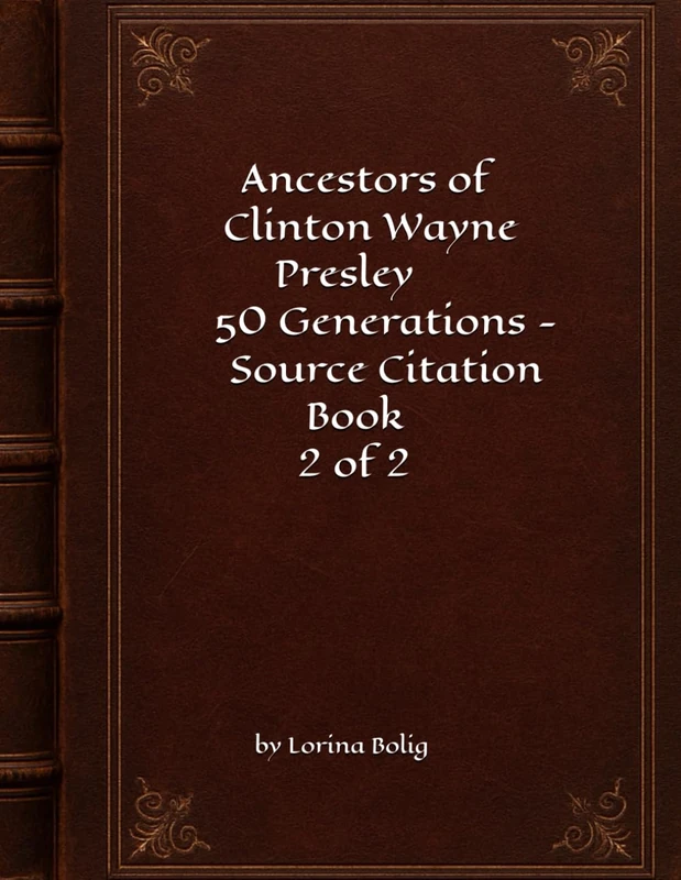 Ancestors of Clinton Wayne Presley 50 Generations - Source Citation Book #2 of 2 (Ancestors of Clinton Wayne Presley 50 Generations - Main Genealogy) - Image 1
