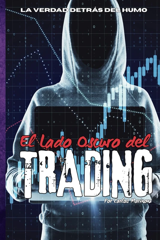 El Lado Oscuro del Trading: La verdad detrás del humo