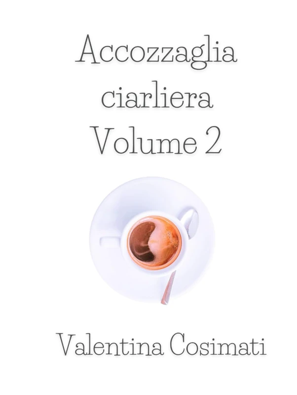 Accozzaglia ciarliera: Volume 2