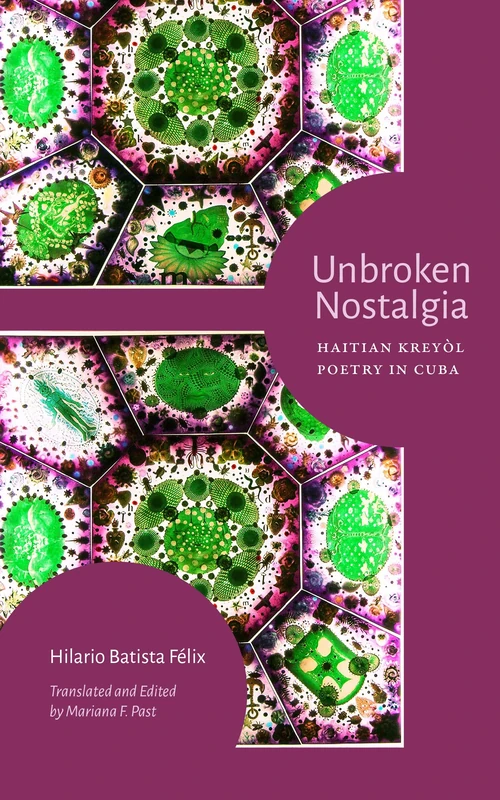 Unbroken Nostalgia: Haitian Kreyòl Poetry in Cuba (Urgent Knowledges)