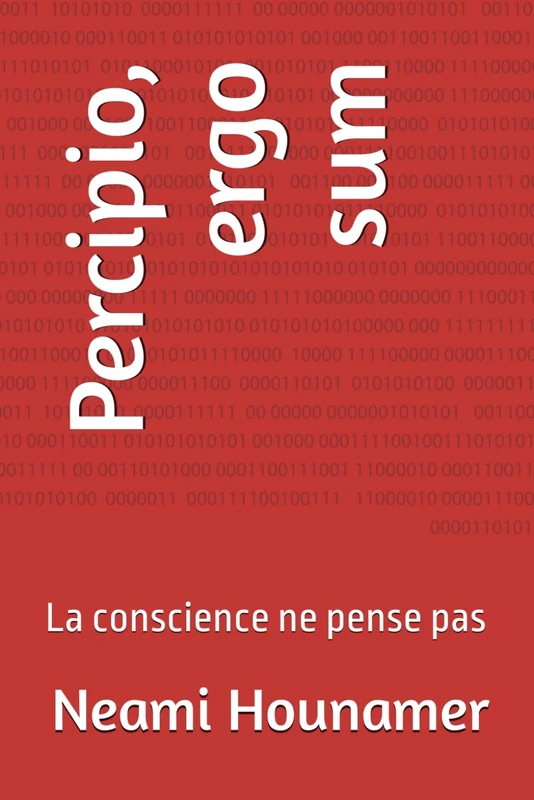 Percipio, ergo sum: La conscience ne pense pas