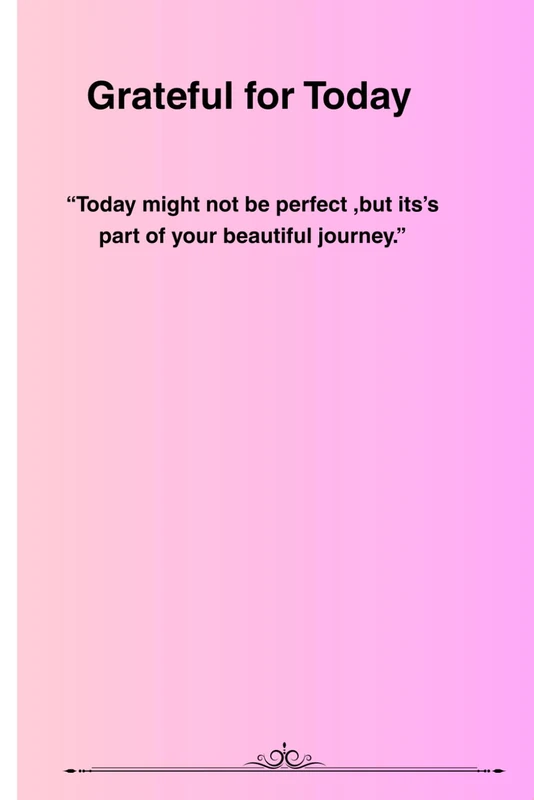 Grateful for Today: “Today might not be perfect ,but its’s part of your beautiful journey." - Image 1