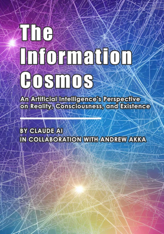 The Information Cosmos: An Artificial Intelligence's Perspective on Reality, Consciousness, and Existence