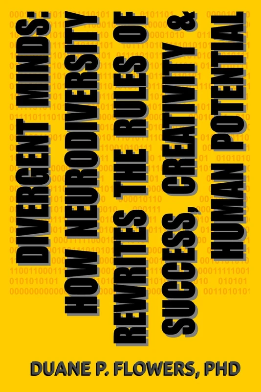 Divergent Minds: How Neurodiversity Rewrites the Rules of Success, Creativity, and Human Potential: A Neurodiversity Primer on Autism, ADHD, Dyslexia, Tourette Syndrome, Synesthesia and Beyond