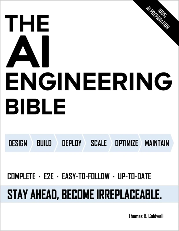 The AI Engineering Bible: The Complete and Up-to-Date Guide to Build, Develop and Scale Production Ready AI Systems