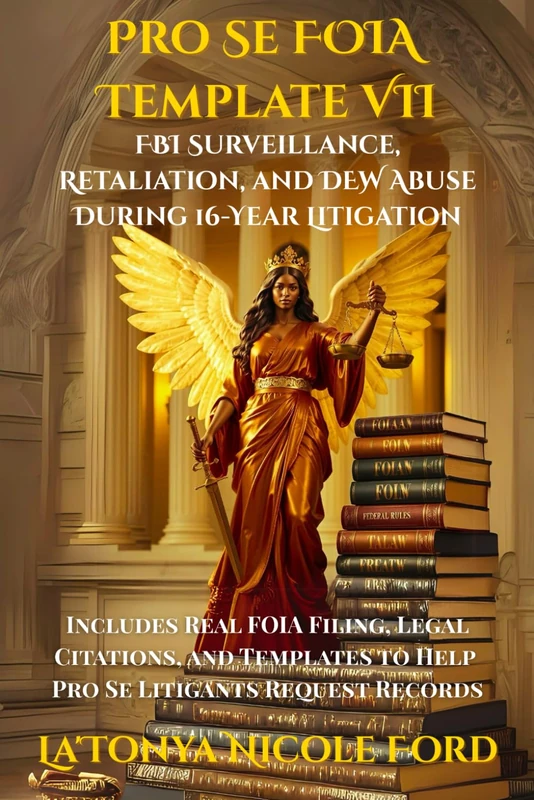Pro Se FOIA Template VII: FBI Surveillance, Retaliation, and DEW Abuse During 16-Year Litigation: Includes Real FOIA Filing, Legal Citations, and Templates to Help Pro Se Litigants Request Records