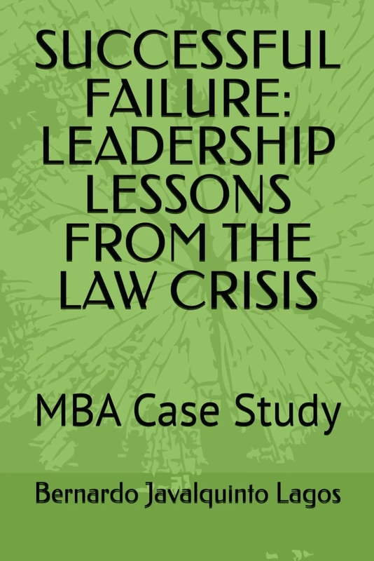 SUCCESSFUL FAILURE: LEADERSHIP LESSONS FROM THE LAW CRISIS: MBA Case Study ([ENG])
