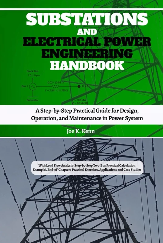 Substations and Electrical Power Engineering Handbook: A Step-by-Step Practical Guide for Design, Operation, and Maintenance in Power System | Power ... Exercises, Applications and Case Studies