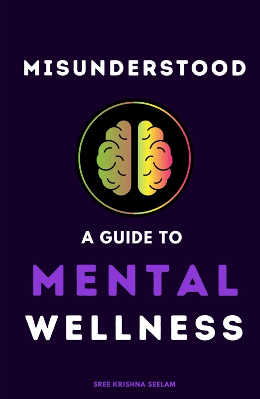 Misunderstood: A Guide To Mental Wellness: Insights to help you understand yourself and those you love (www.WeDidit.in)