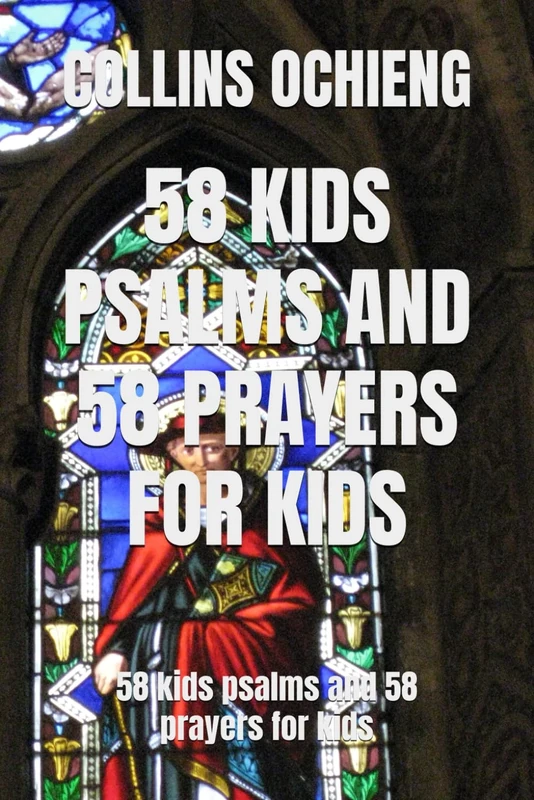 58 KIDS PSALMS AND 58 PRAYERS FOR KIDS: 58 kids psalms and 58 prayers for kids