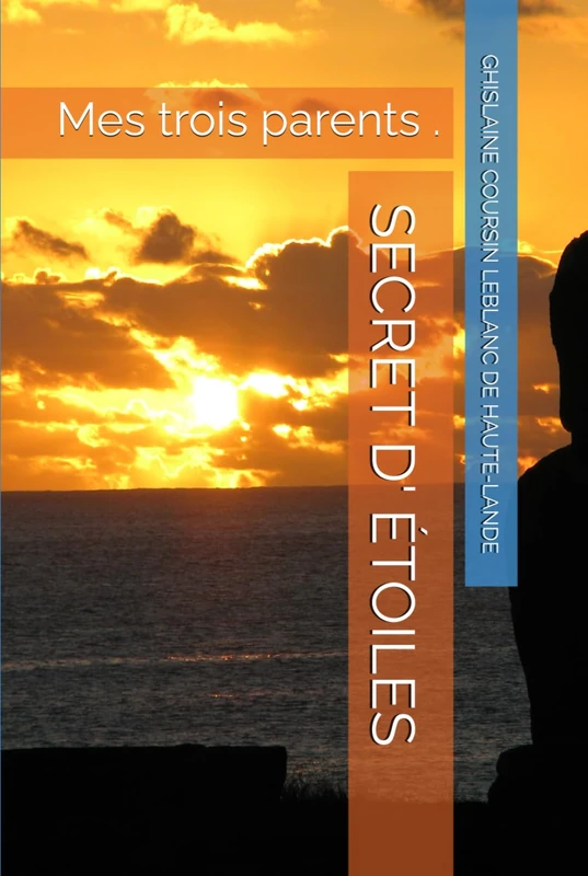 SECRET D' ÉTOILES: Mes trois parents .