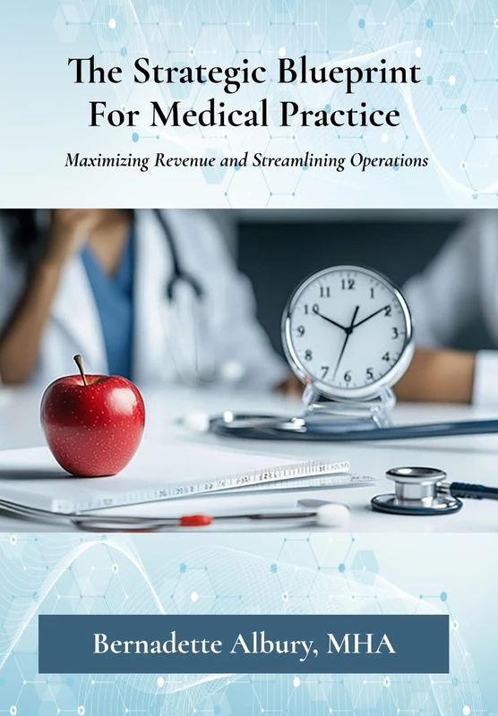 The Strategic Blueprint For Medical Practice: Maximizing Revenue and Streamlining Operations