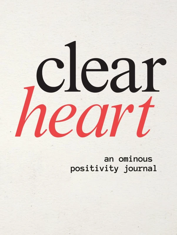 The Clear Hearts Journal: A daily practice of ominous positivity, sacred rage, and emotional clarity.